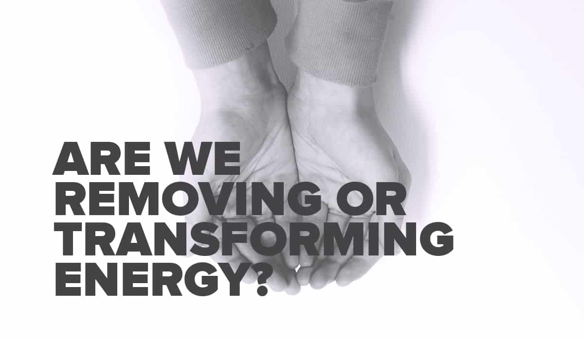 Energy: Are We Removing or Transforming it?