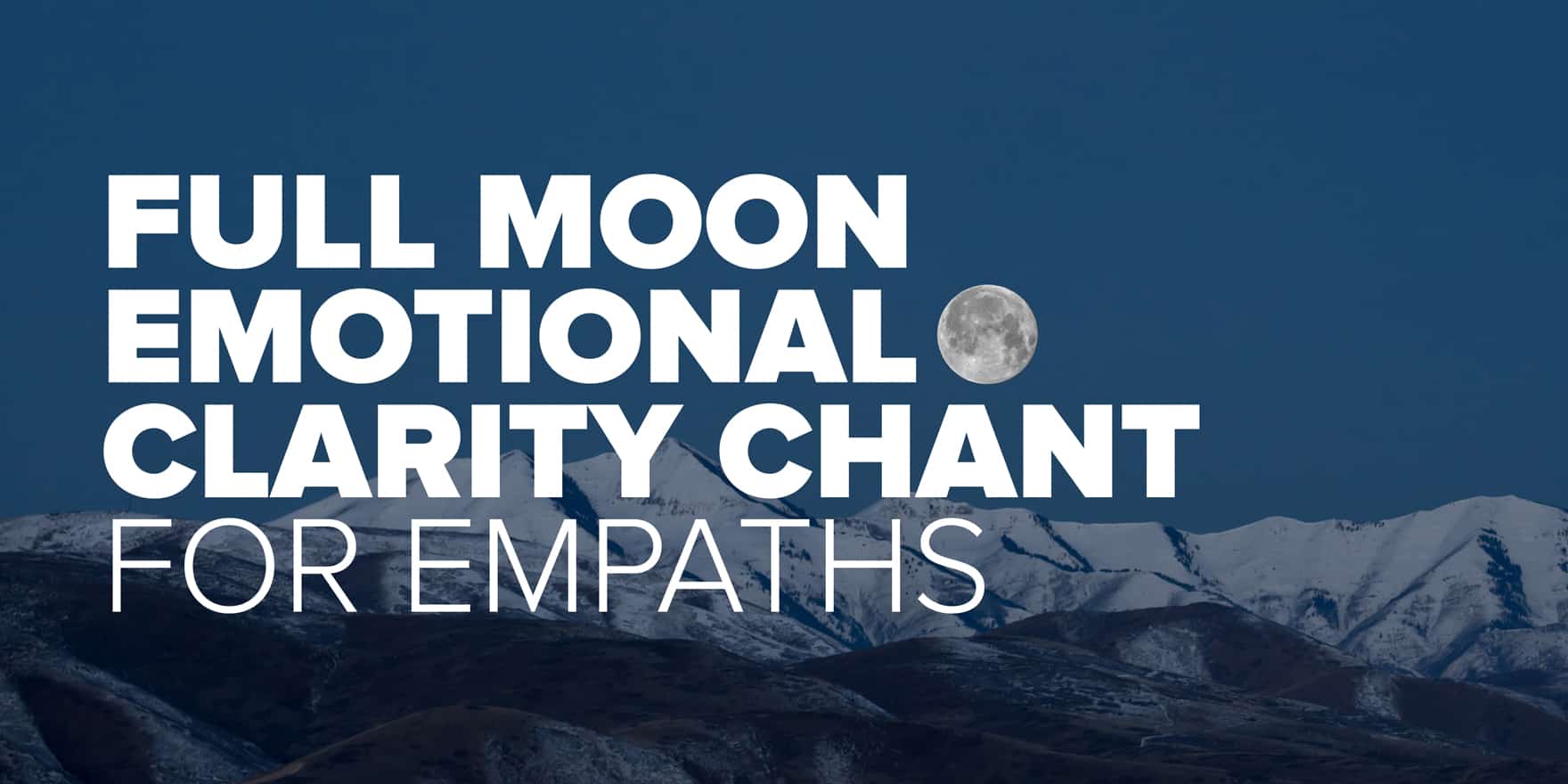 Full Moon Emotional Clarity Chant for Empaths