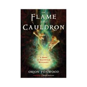 The Flame in the Cauldron: A Book of Old-Style Witchery by Orion Foxwood