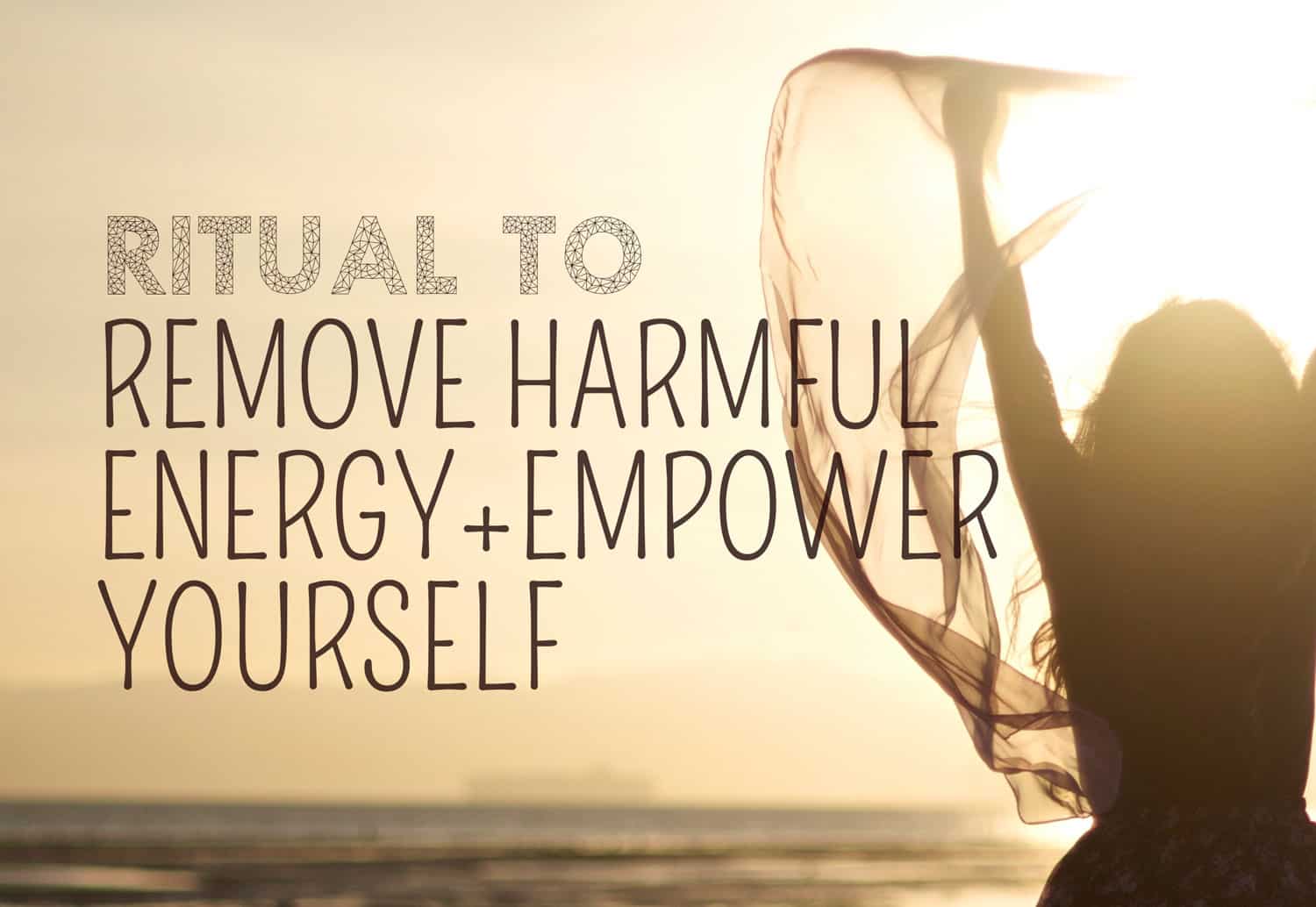 Ritual to Remove Negativity and Empower Yourself