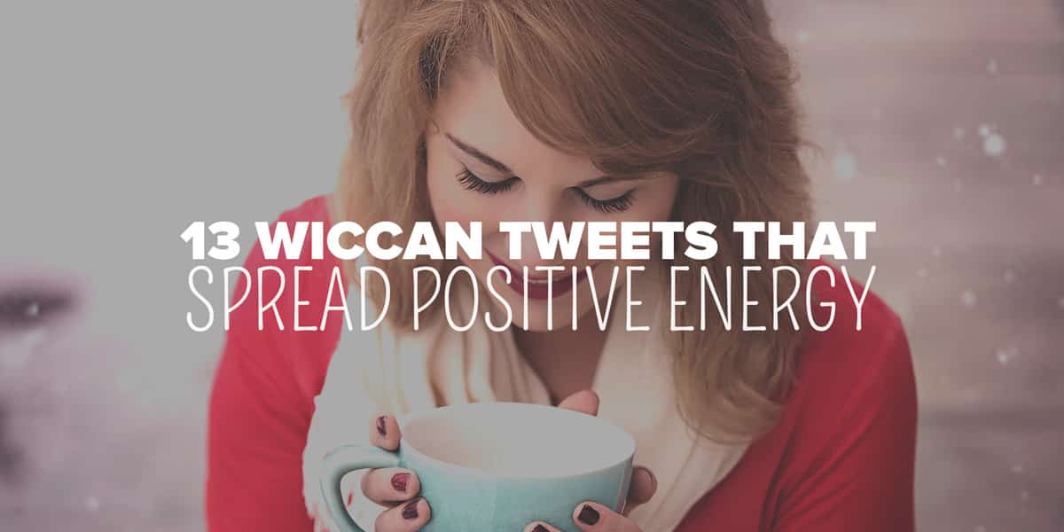 13 Wiccan Tweets that Spread Positive Energy
