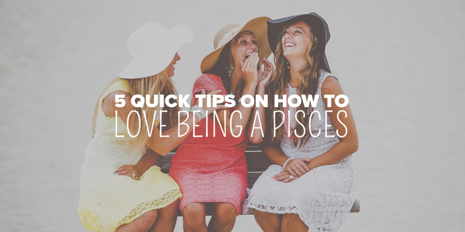 How to Love Being a Pisces