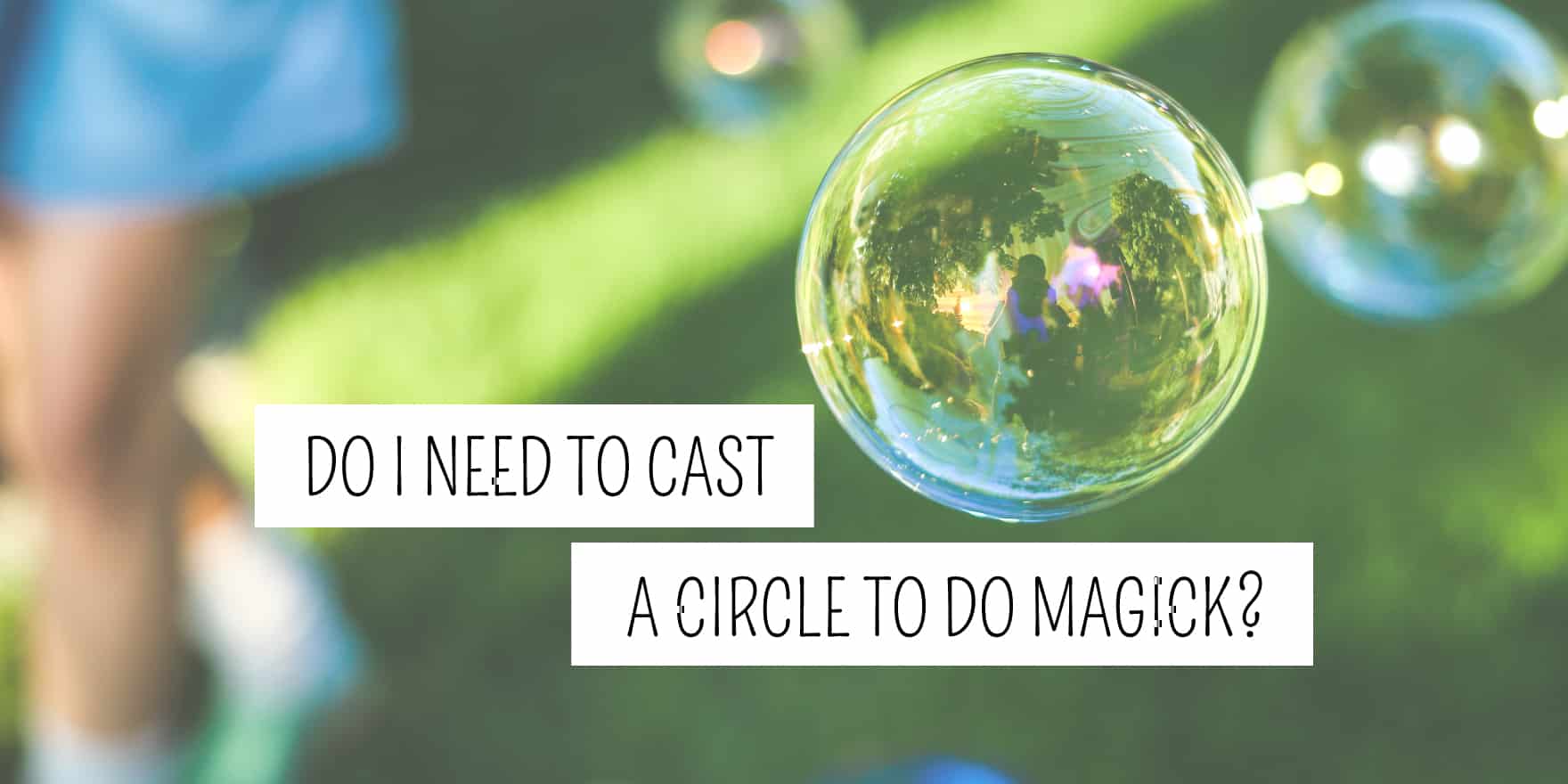 What is a Wiccan Circle? Do I need to cast one?