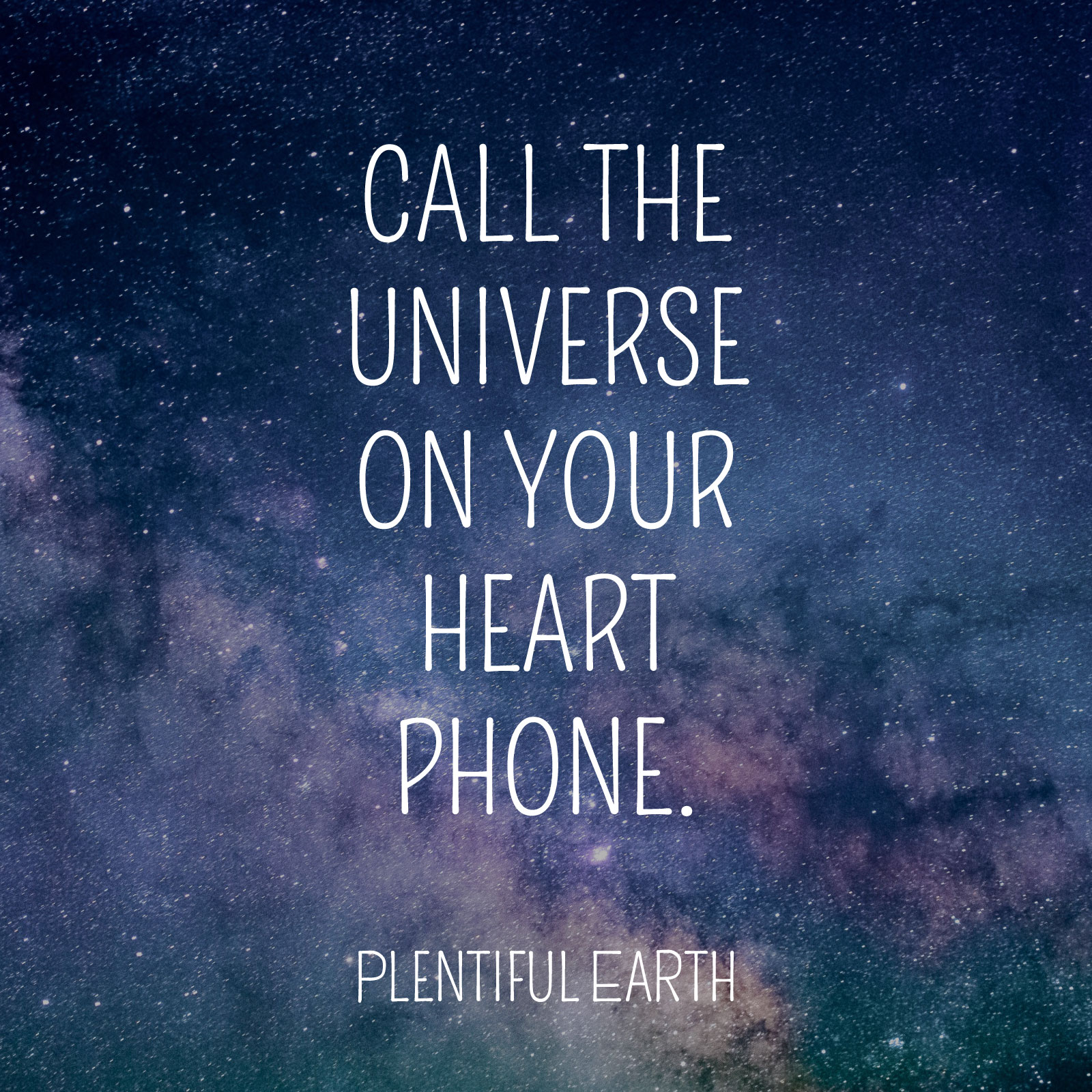Starry skies with a witchy inspirational quote: "call the universe on your heart phone. - plentiful earth.