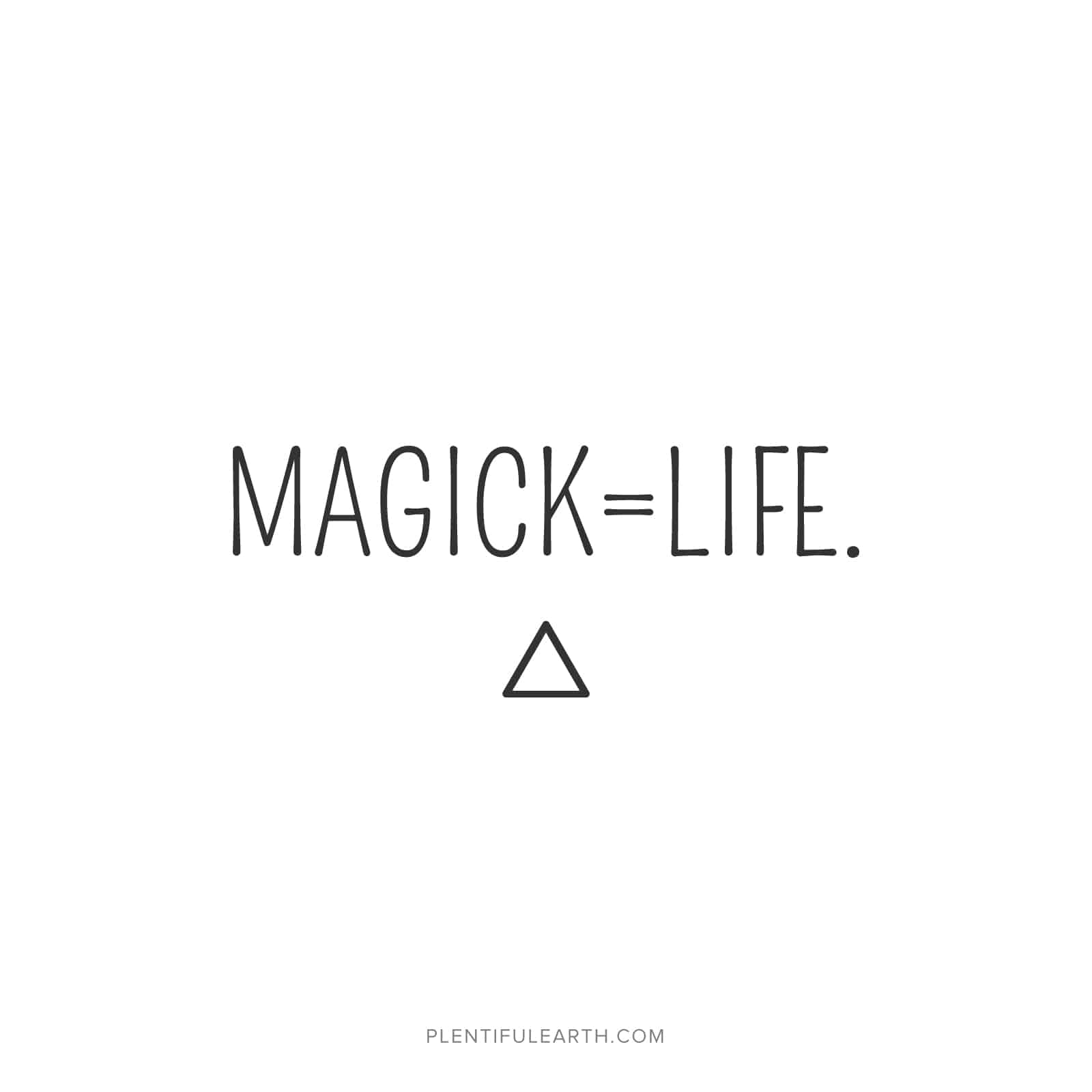 A spiritual phrase equating magic to life, symbolized by a triangle below the text.