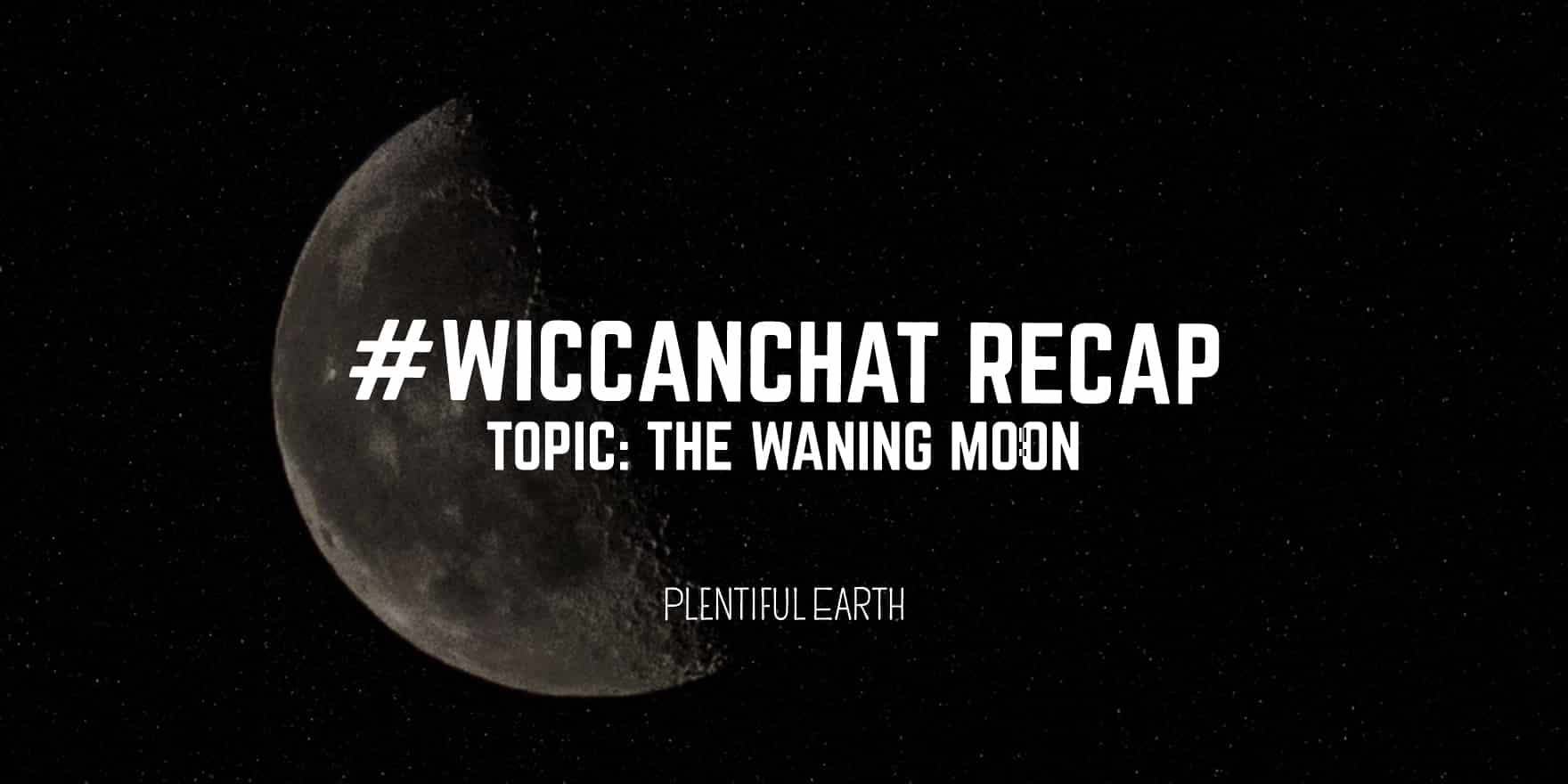 A serene waning moon adorns the night sky, accompanied by the text "#wiccanchat recap, topic: the waning moon - spiritual earth.