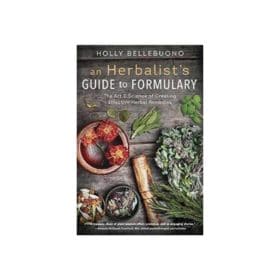 An Herbalist's Guide to Formulary: The Art & Science of Creating Effective Herbal Remedies by Holly Bellebuono