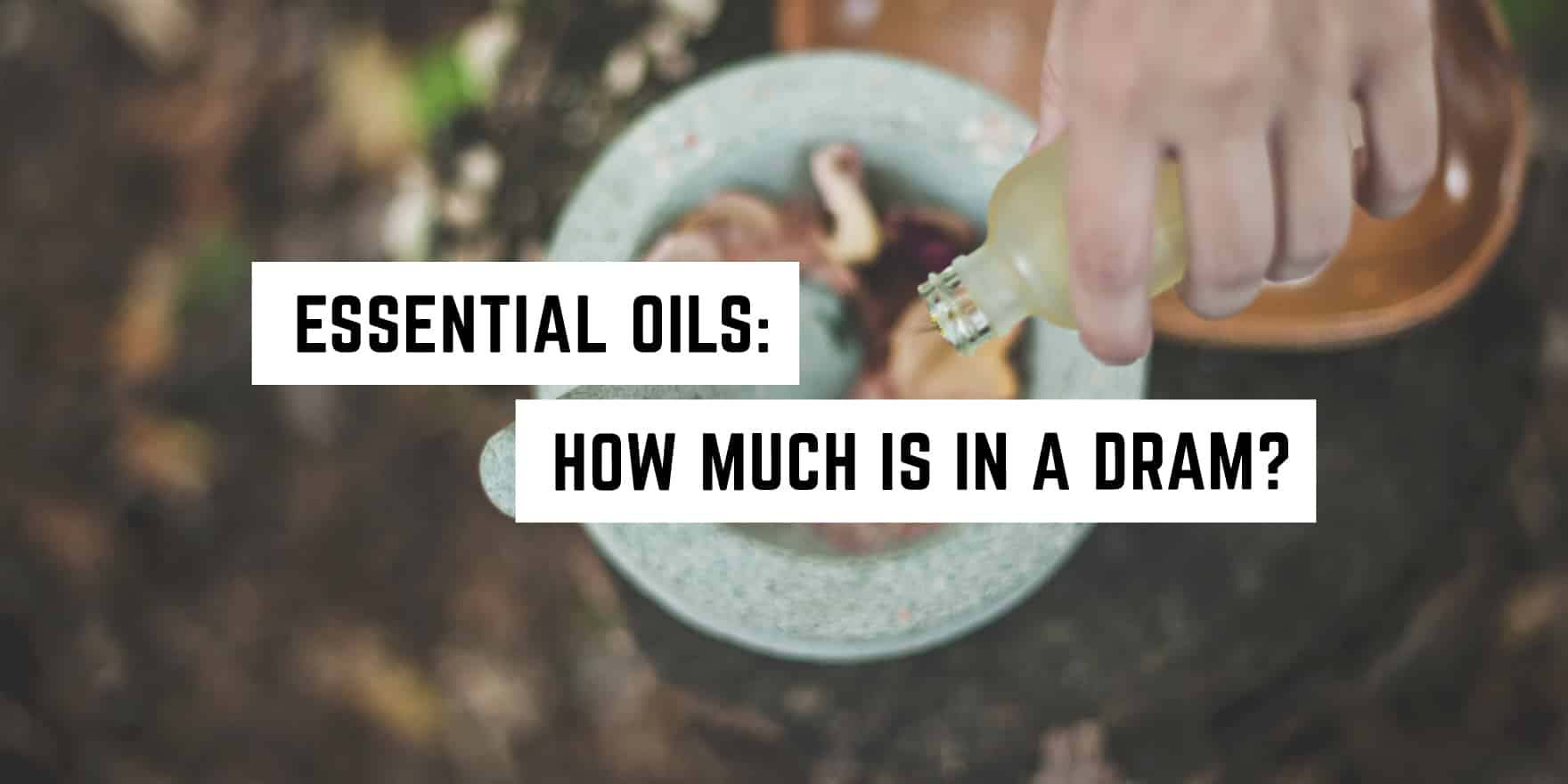Essential Oils: How much is a dram?