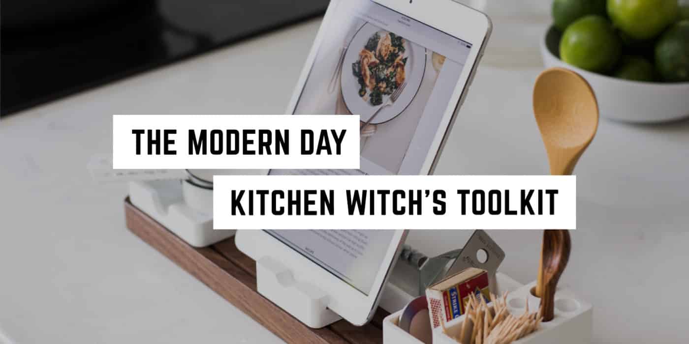 The Modern Kitchen Witch’s Toolkit