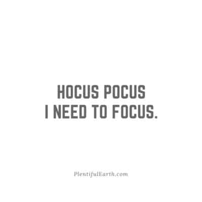 Magical Witch Quotes for Empowerment, Wisdom & Inspiration 23 Hocus pocus, I need to focus" - a spiritual phrase aimed to invoke concentration, set on a minimalist white background.