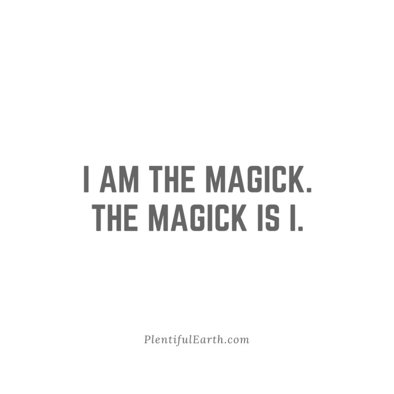 An inspirational phrase stating "I am the magick. The magick is I." on a simple white background, attributed to a metaphysical shop, plentifulearth.com.