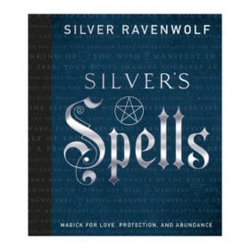 Silver's Spells: Magick for Love, Protection, and Abundance by Silver Ravenwolf