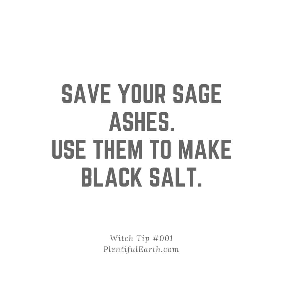 Spiritual wisdom: repurpose your sage ashes into protective black salt at your local metaphysical shop.