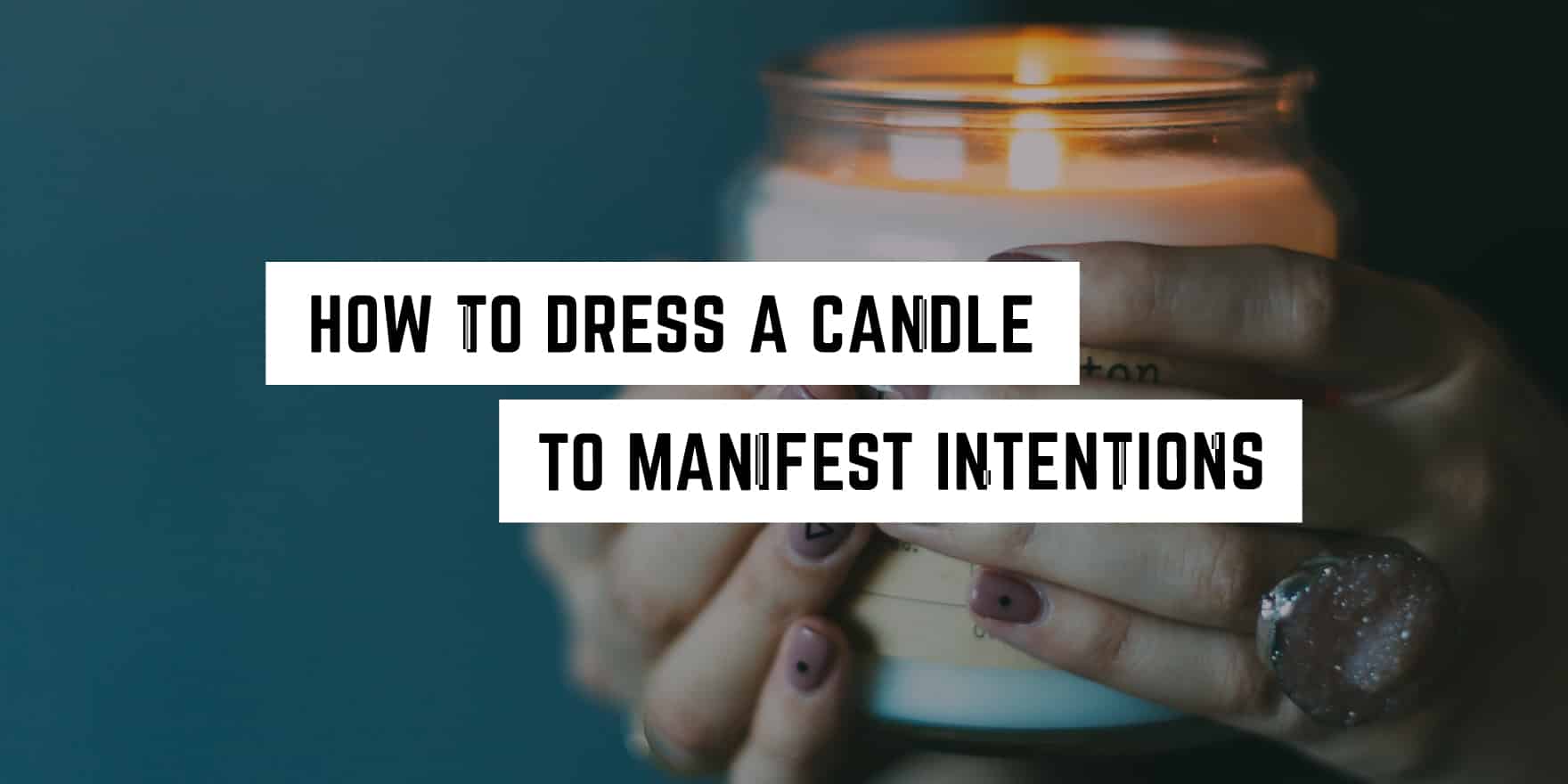 How to Dress a Candle to Manifest intentions