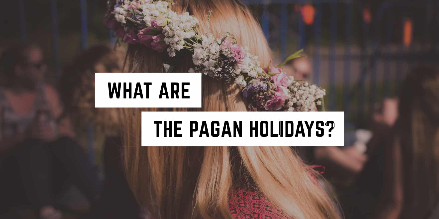 A woman adorned with a floral crown at a gathering, with a text overlay asking 'what are the pagan holidays?', radiates the allure of new age products.