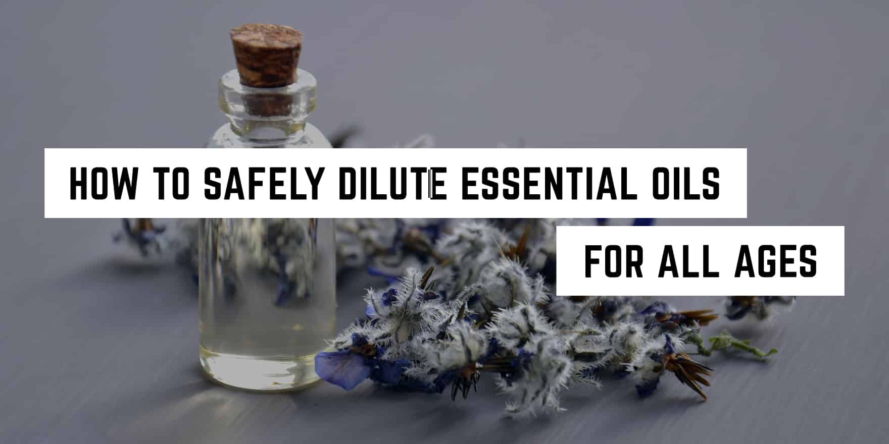 How to Safely Dilute Essential Oils for All Ages