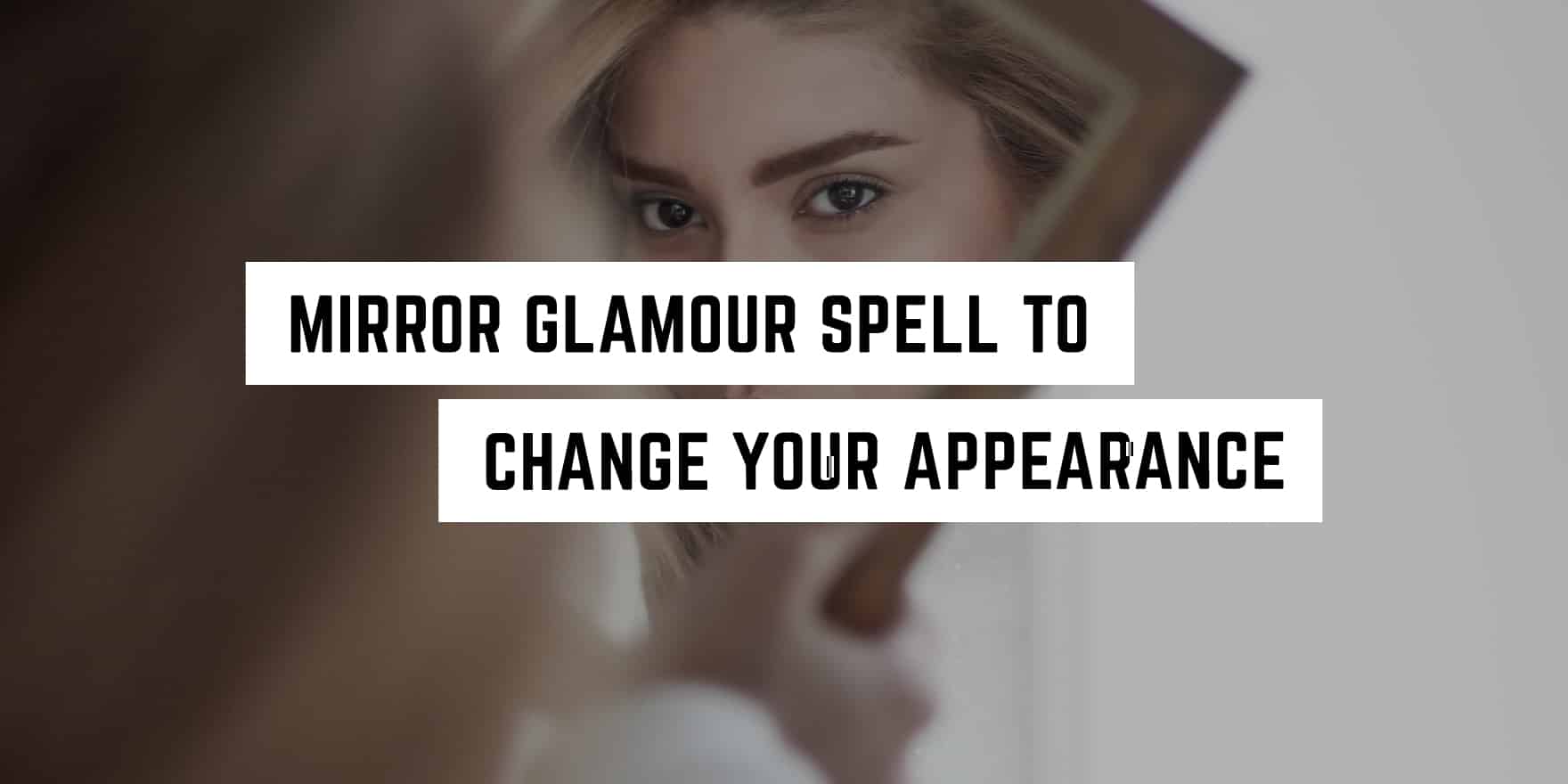 A woman reflecting on her beauty in the mirror with text overlay suggesting a magical transformation: "Metaphysical mirror glamour spell to change your appearance.