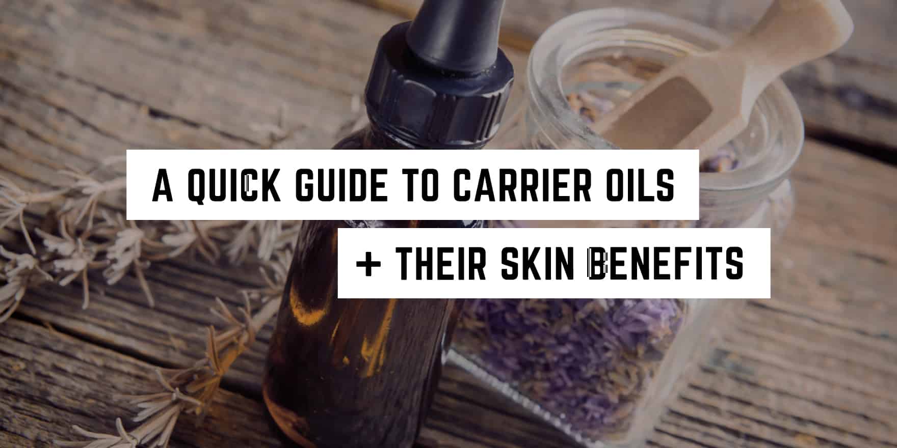 A Quick Guide to Carrier Oils and their Benefits