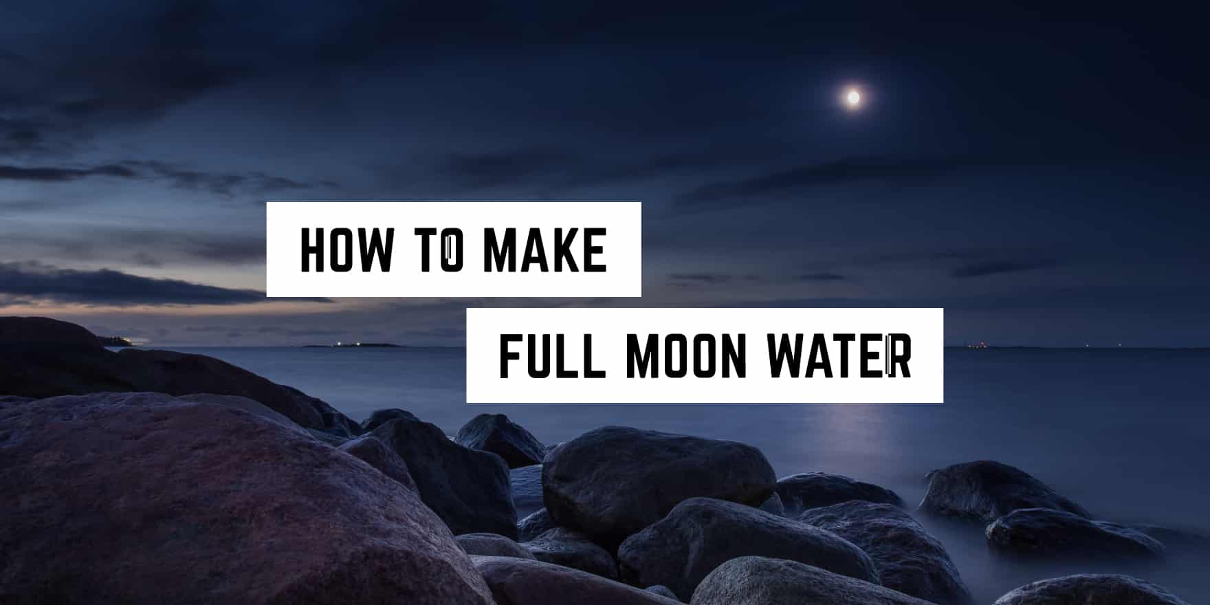 A tranquil nighttime seascape with text overlay about making full moon water, a spiritual new age product.