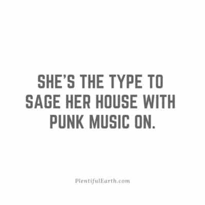 She's the type to sage her house with punk music on