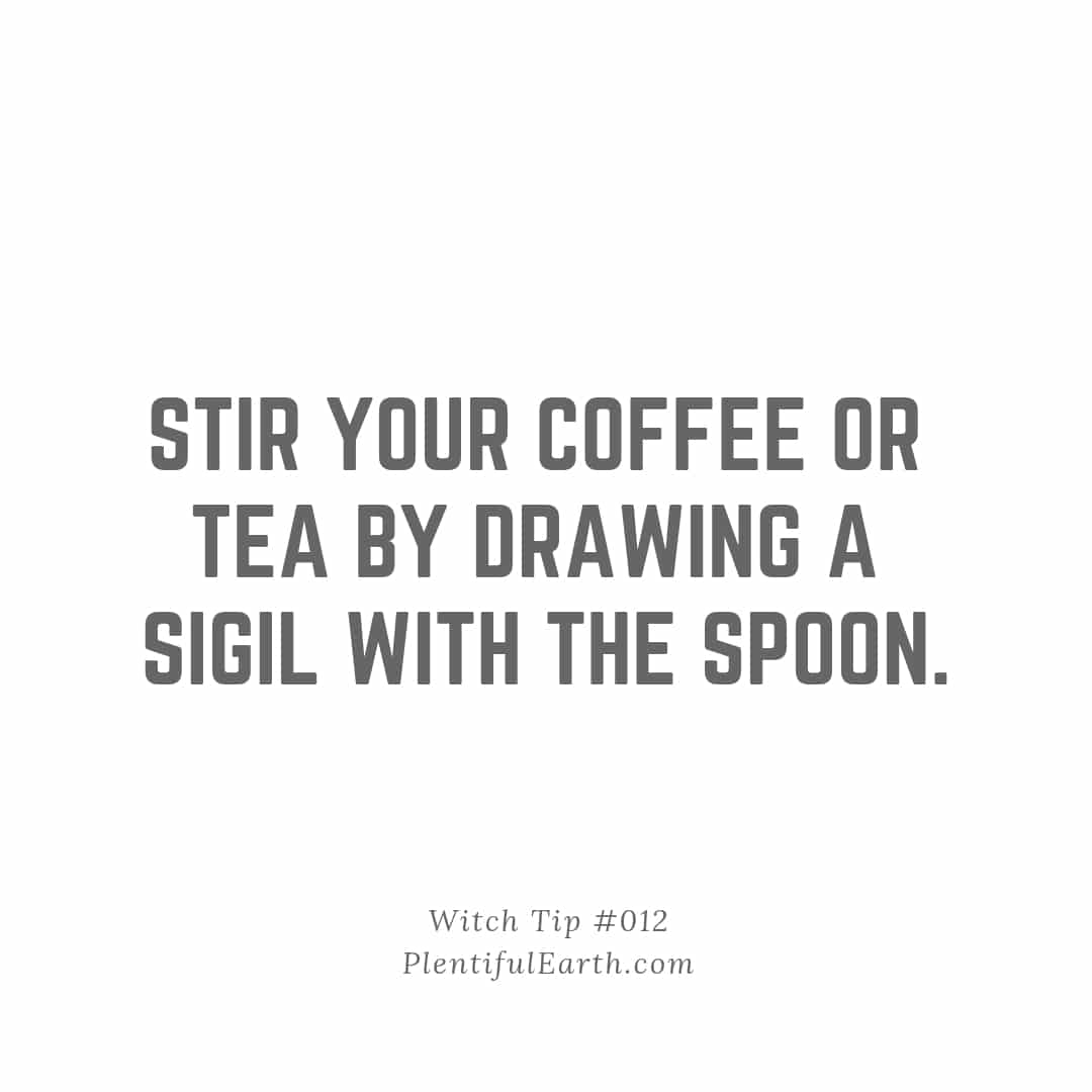 A text on a plain background suggesting a mystical tip for witchy vibes: "Stir your coffee or tea by drawing a sigil with the spoon. Witch tip #012 - plentifule
