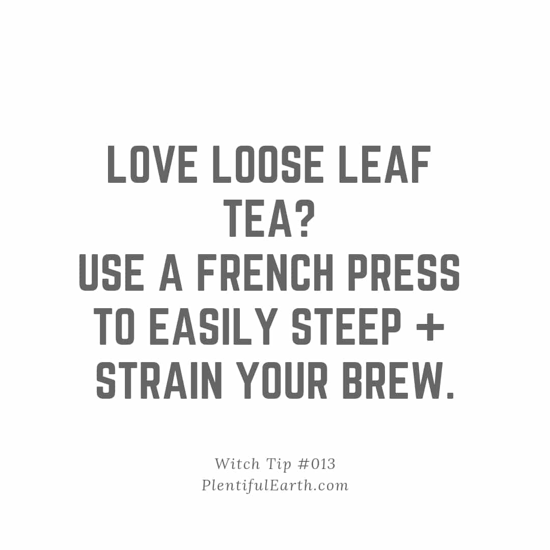 A simple and elegant tip for tea enthusiasts who love the spiritual aspect of their brew: "love loose leaf tea? Use a french press to easily steep + strain your metaphysical shop-inspired infusion. Pl