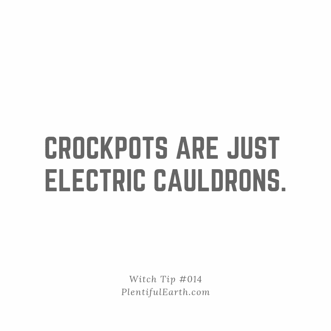 Crockpots are just electric cauldrons." - witch tip #014, a metaphysical shop favorite.