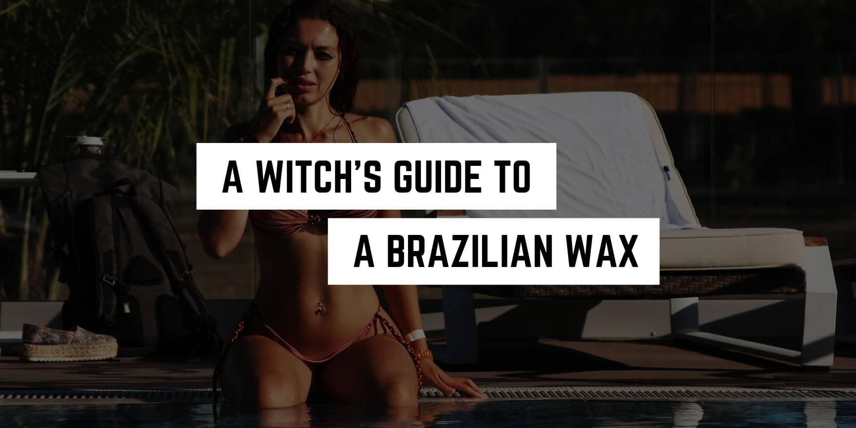 A Witch’s Guide to a Brazilian Wax