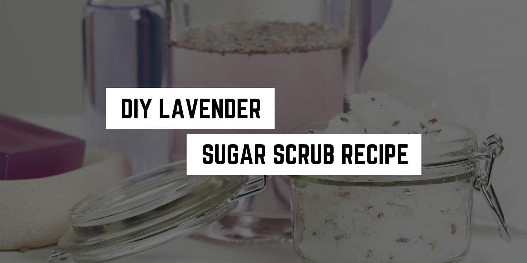 DIY Lavender Sugar Scrub Recipe