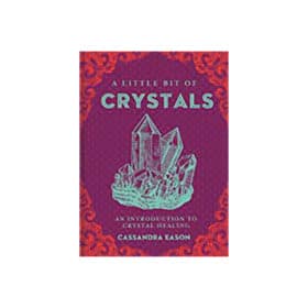 A Little Bit of Crystals: An Introduction to Crystal Healing by Cassandra Eason