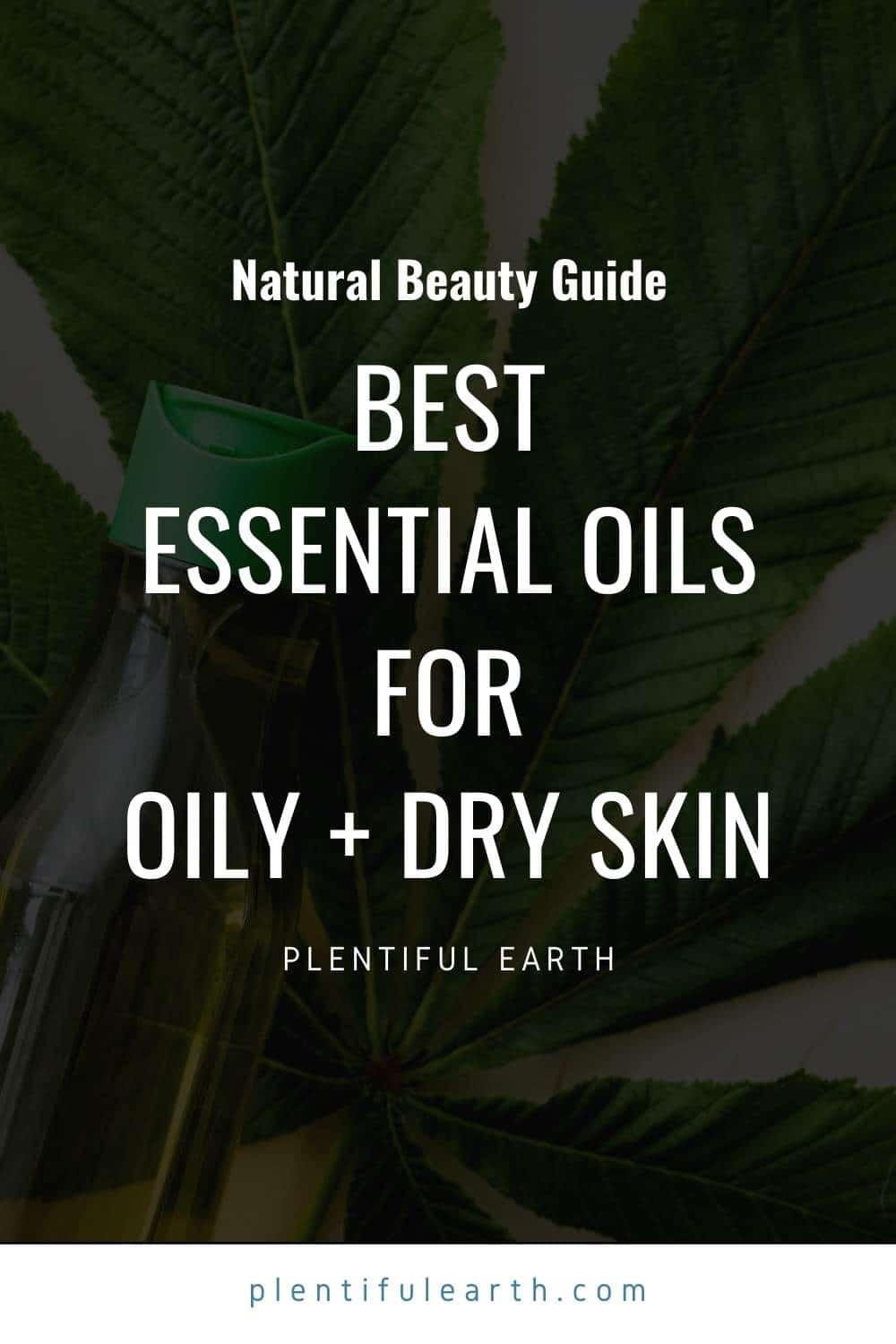 A Quick Guide to the Best Essential Oils for Oily and Dry Skin