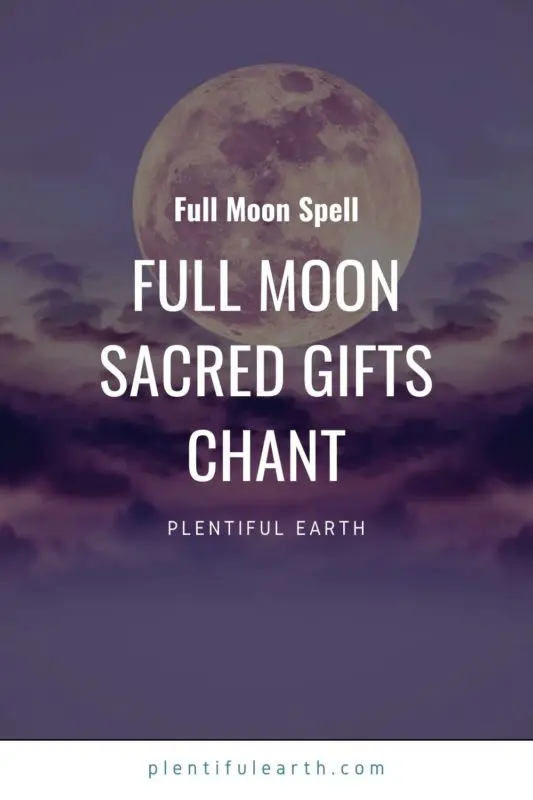 Full Moon Chant For 5 Sacred Gifts 2 An image to share on Pinterest that talks about a full moon chant