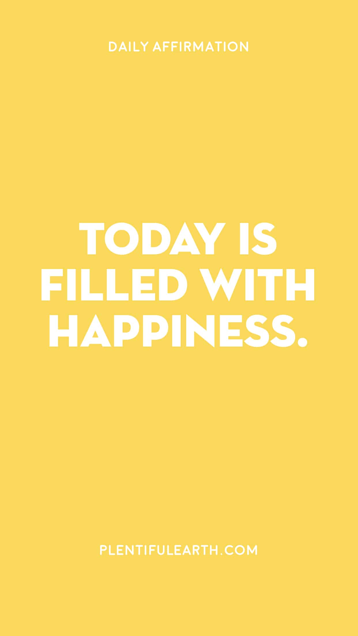 An inspiring daily affirmation on a yellow background: 'today is filled with happiness.' - plentifulearth.com, your metaphysical shop.