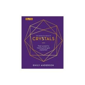 The Essential Book of Crystals: Their Powerful Healing Energies Explained by Emily Anderson